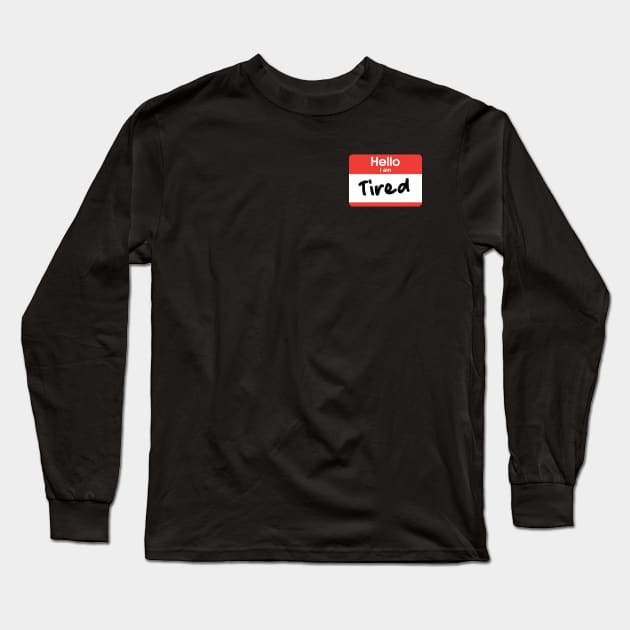 Hello I'm Tired Long Sleeve T-Shirt by Pufahl